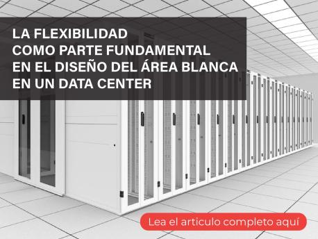 La flexibilidad como parte fundamental en el diseño del área blanca en un Data Center